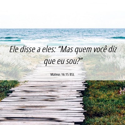 Picture 06 - Mateus 16:15 BSL - Ele disse a eles: “Mas quem você diz que eu - Bible Verse Picture