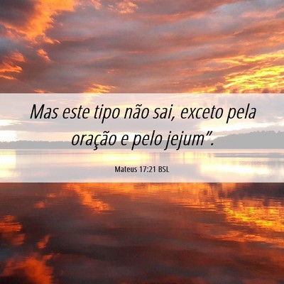 Picture 06 - Mateus 17:21 BSL - Mas este tipo não sai, exceto pela oração e - Bible Verse Picture