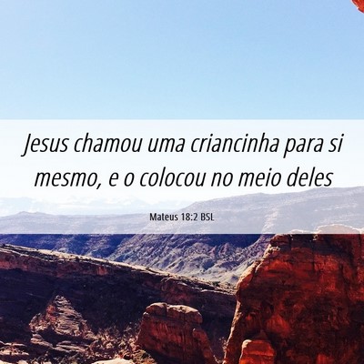 Picture 06 - Mateus 18:2 BSL - Jesus chamou uma criancinha para si mesmo, e o - Bible Verse Picture