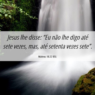 Picture 06 - Mateus 18:22 BSL - Jesus lhe disse: “Eu não lhe digo até sete - Bible Verse Picture