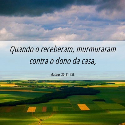 Picture 06 - Mateus 20:11 BSL - Quando o receberam, murmuraram contra o dono da - Bible Verse Picture