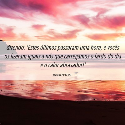 Picture 06 - Mateus 20:12 BSL - dizendo: 'Estes últimos passaram uma hora, e - Bible Verse Picture