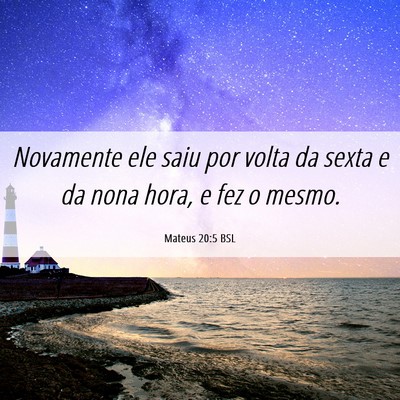 Picture 06 - Mateus 20:5 BSL - Novamente ele saiu por volta da sexta e da nona - Bible Verse Picture