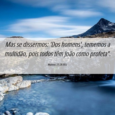 Picture 06 - Mateus 21:26 BSL - Mas se dissermos: 'Dos homens', tememos a - Bible Verse Picture