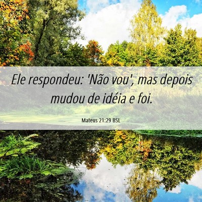 Picture 06 - Mateus 21:29 BSL - Ele respondeu: 'Não vou', mas depois mudou de - Bible Verse Picture