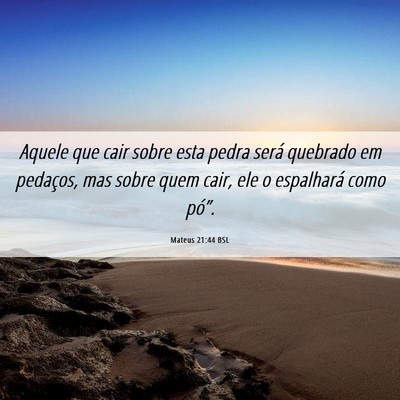 Picture 06 - Mateus 21:44 BSL - Aquele que cair sobre esta pedra será quebrado - Bible Verse Picture