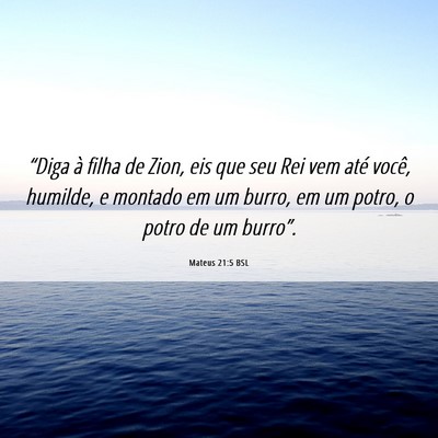 Picture 06 - Mateus 21:5 BSL - “Diga à filha de Zion, eis que seu Rei vem - Bible Verse Picture