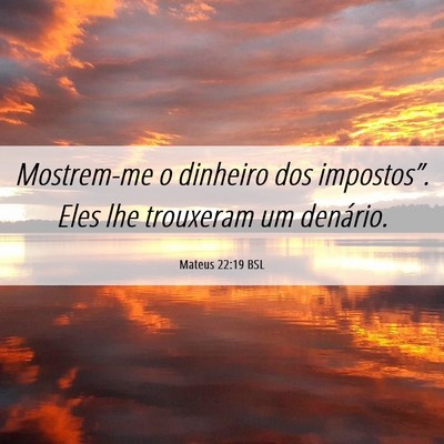 Picture 06 - Mateus 22:19 BSL - Mostrem-me o dinheiro dos impostos”. Eles lhe - Bible Verse Picture