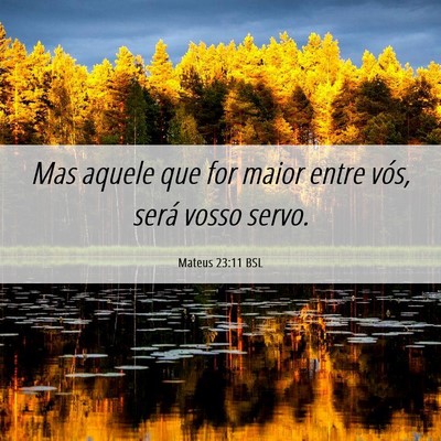 Picture 06 - Mateus 23:11 BSL - Mas aquele que for maior entre vós, será vosso - Bible Verse Picture