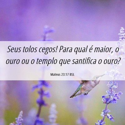 Picture 06 - Mateus 23:17 BSL - Seus tolos cegos! Para qual é maior, o ouro ou o - Bible Verse Picture