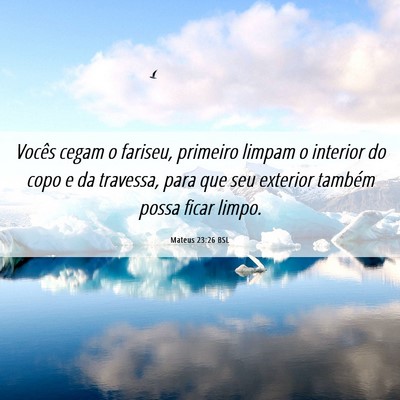 Picture 06 - Mateus 23:26 BSL - Vocês cegam o fariseu, primeiro limpam o - Bible Verse Picture