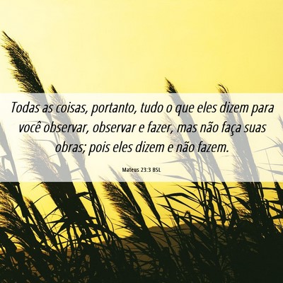 Picture 06 - Mateus 23:3 BSL - Todas as coisas, portanto, tudo o que eles dizem - Bible Verse Picture