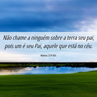 Picture 06 - Mateus 23:9 BSL - Não chame a ninguém sobre a terra seu pai, pois - Bible Verse Picture