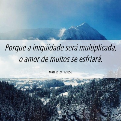 Picture 06 - Mateus 24:12 BSL - Porque a iniqüidade será multiplicada, o amor - Bible Verse Picture