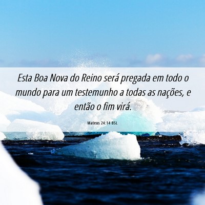 Picture 06 - Mateus 24:14 BSL - Esta Boa Nova do Reino será pregada em todo o - Bible Verse Picture