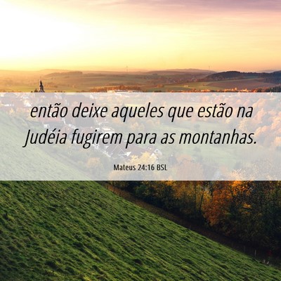 Picture 06 - Mateus 24:16 BSL - então deixe aqueles que estão na Judéia - Bible Verse Picture