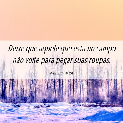 Picture 06 - Mateus 24:18 BSL - Deixe que aquele que está no campo não volte - Bible Verse Picture