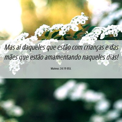 Picture 06 - Mateus 24:19 BSL - Mas ai daqueles que estão com crianças e das - Bible Verse Picture
