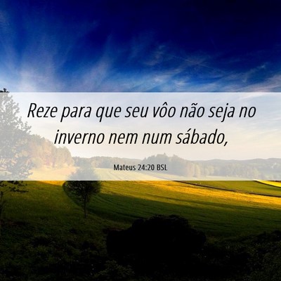 Picture 06 - Mateus 24:20 BSL - Reze para que seu vôo não seja no inverno nem - Bible Verse Picture