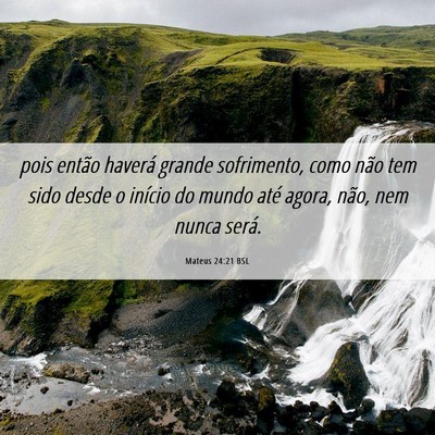 Picture 06 - Mateus 24:21 BSL - pois então haverá grande sofrimento, como não - Bible Verse Picture