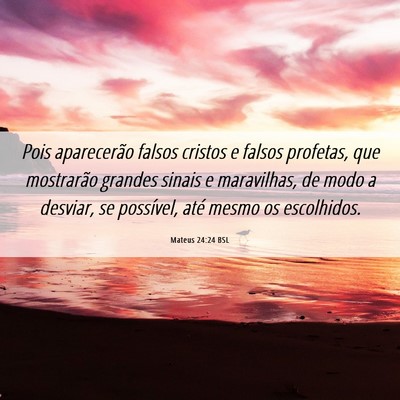 Picture 06 - Mateus 24:24 BSL - Pois aparecerão falsos cristos e falsos - Bible Verse Picture