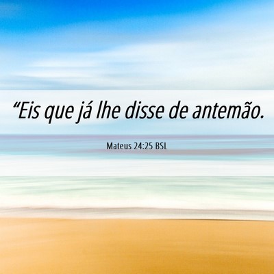 Picture 06 - Mateus 24:25 BSL - “Eis que já lhe disse de - Bible Verse Picture