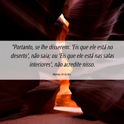 Picture 06 - Mateus 24:26 BSL - “Portanto, se lhe disserem: 'Eis que ele está - Bible Verse Picture