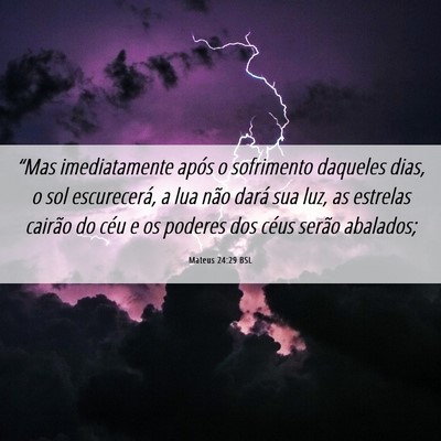 Picture 06 - Mateus 24:29 BSL - “Mas imediatamente após o sofrimento daqueles - Bible Verse Picture