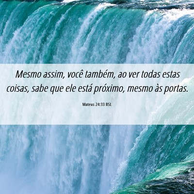 Picture 06 - Mateus 24:33 BSL - Mesmo assim, você também, ao ver todas estas - Bible Verse Picture