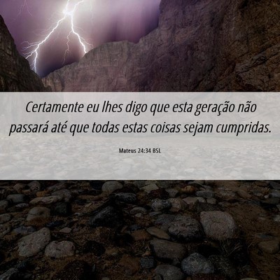 Picture 06 - Mateus 24:34 BSL - Certamente eu lhes digo que esta geração não - Bible Verse Picture