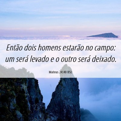 Picture 06 - Mateus 24:40 BSL - Então dois homens estarão no campo: um será - Bible Verse Picture