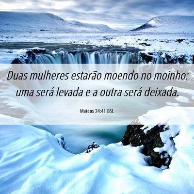 Picture 06 - Mateus 24:41 BSL - Duas mulheres estarão moendo no moinho: uma - Bible Verse Picture