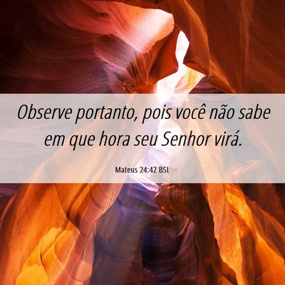 Picture 06 - Mateus 24:42 BSL - Observe portanto, pois você não sabe em que - Bible Verse Picture