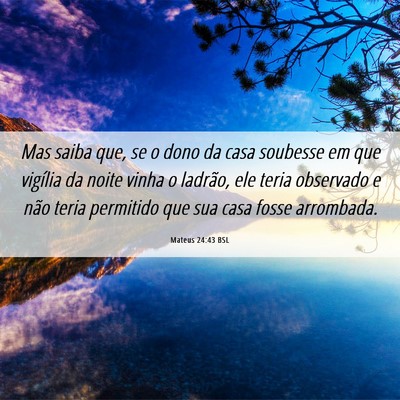 Picture 06 - Mateus 24:43 BSL - Mas saiba que, se o dono da casa soubesse em que - Bible Verse Picture