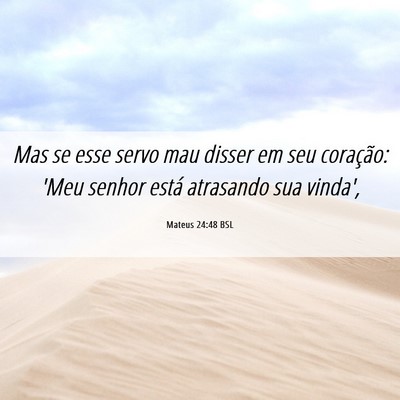Picture 06 - Mateus 24:48 BSL - Mas se esse servo mau disser em seu coração: - Bible Verse Picture