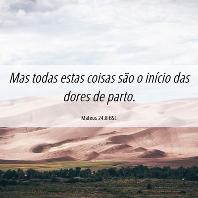 Picture 06 - Mateus 24:8 BSL - Mas todas estas coisas são o início das dores - Bible Verse Picture