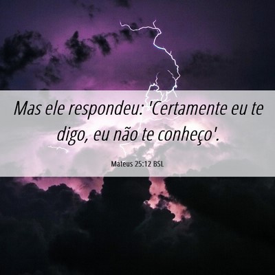 Picture 06 - Mateus 25:12 BSL - Mas ele respondeu: 'Certamente eu te digo, eu - Bible Verse Picture