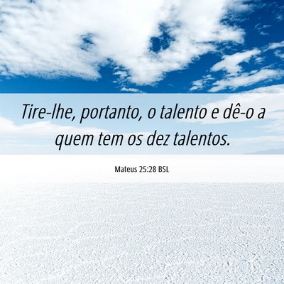 Picture 06 - Mateus 25:28 BSL - Tire-lhe, portanto, o talento e dê-o a quem tem - Bible Verse Picture