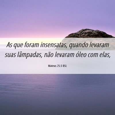 Picture 06 - Mateus 25:3 BSL - As que foram insensatas, quando levaram suas - Bible Verse Picture