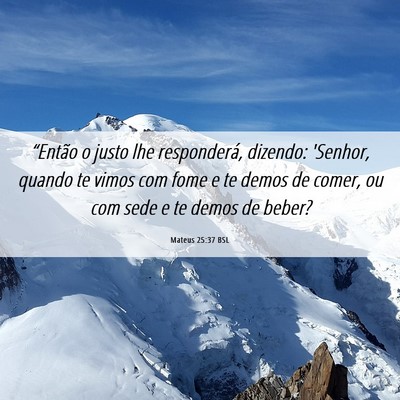 Picture 06 - Mateus 25:37 BSL - “Então o justo lhe responderá, dizendo: - Bible Verse Picture