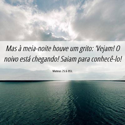Picture 06 - Mateus 25:6 BSL - Mas à meia-noite houve um grito: 'Vejam! O noivo - Bible Verse Picture