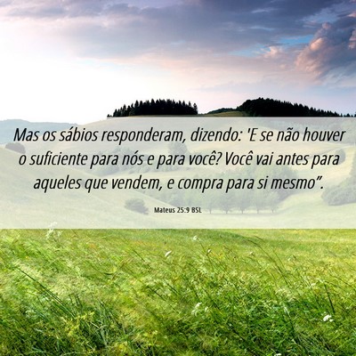 Picture 06 - Mateus 25:9 BSL - Mas os sábios responderam, dizendo: 'E se não - Bible Verse Picture
