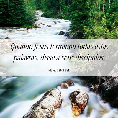 Picture 06 - Mateus 26:1 BSL - Quando Jesus terminou todas estas palavras, disse - Bible Verse Picture