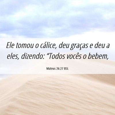 Picture 06 - Mateus 26:27 BSL - Ele tomou o cálice, deu graças e deu a eles, - Bible Verse Picture