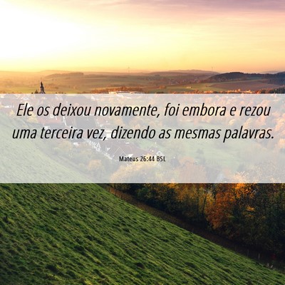 Picture 06 - Mateus 26:44 BSL - Ele os deixou novamente, foi embora e rezou uma - Bible Verse Picture