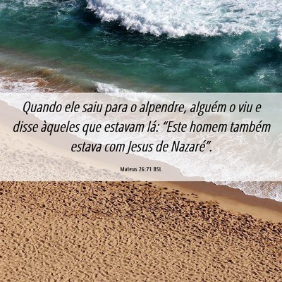 Picture 06 - Mateus 26:71 BSL - Quando ele saiu para o alpendre, alguém o viu e - Bible Verse Picture