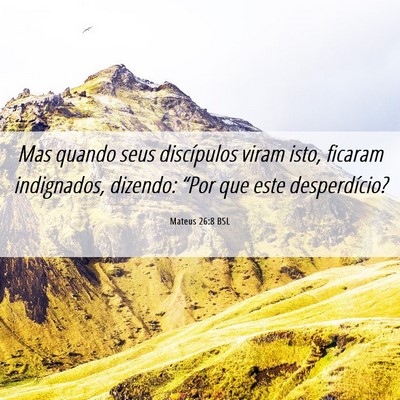 Picture 06 - Mateus 26:8 BSL - Mas quando seus discípulos viram isto, ficaram - Bible Verse Picture