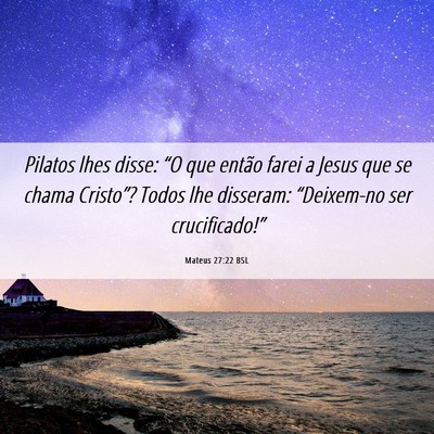 Picture 06 - Mateus 27:22 BSL - Pilatos lhes disse: “O que então farei a Jesus - Bible Verse Picture