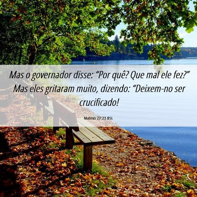 Picture 06 - Mateus 27:23 BSL - Mas o governador disse: “Por quê? Que mal ele - Bible Verse Picture
