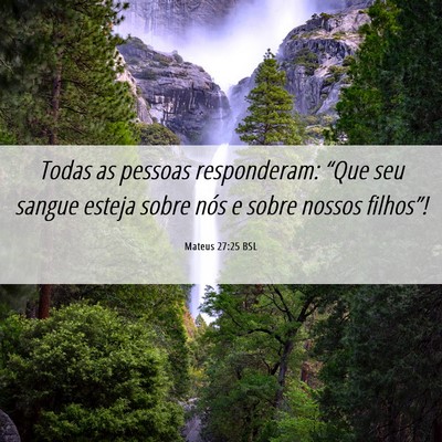 Picture 06 - Mateus 27:25 BSL - Todas as pessoas responderam: “Que seu sangue - Bible Verse Picture